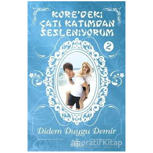 Koredeki Çatı Katımdan Sesleniyorum - 2 - Didem Duygu Demir - Ephesus Yayınları