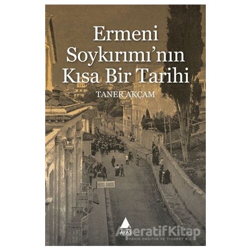 Ermeni Soykırımının Kısa Bir Tarihi - Taner Akçam - Aras Yayıncılık