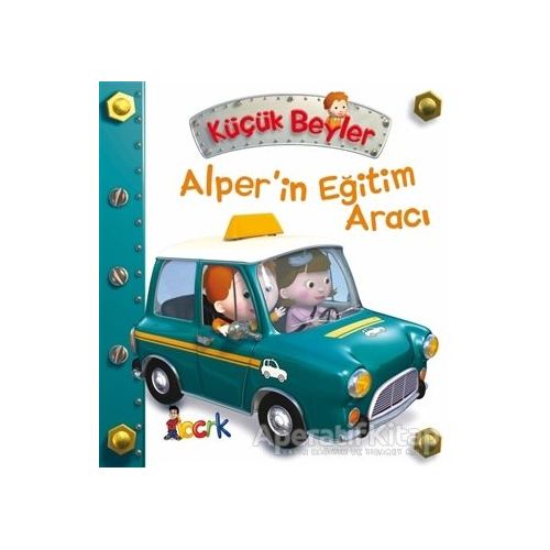 Alper’in Eğitim Aracı - Küçük Beyler - Emilie Beaumont - Bıcırık Yayınları