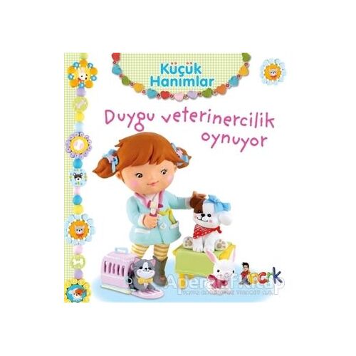 Duygu Veterinercilik Oynuyor - Küçük Hanımlar - Emilie Beaumont - Bıcırık Yayınları