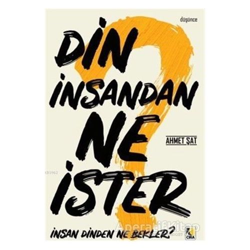 Din İnsandan Ne İster, İnsan Dinden Ne Bekler? - Ahmet Şat - Çıra Yayınları