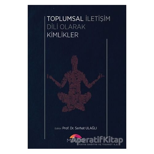 Toplumsal İletişim Dili Olarak Kimlikler - Serhat Ulağlı - Motto Yayınları