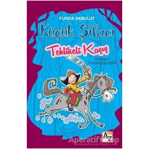 Tehlikeli Kaçış - Küçük Şifacı - Funda Akbulut - Az Kitap