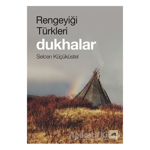 Rengeyiği Türkleri: Dukhalar - Selcen Küçüküstel - Kolektif Kitap