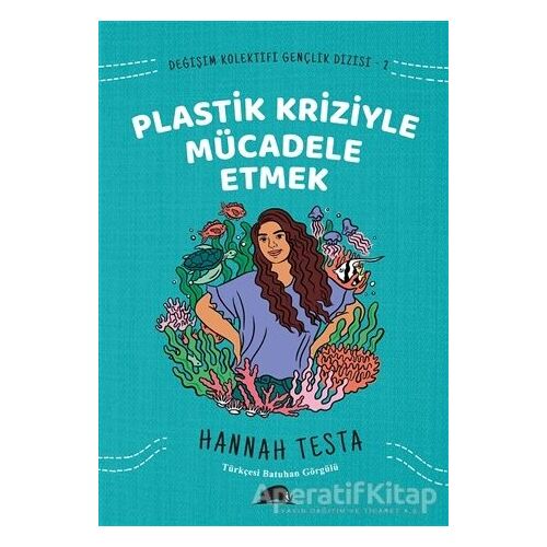 Değişim Kolektifi Gençlik Dizisi 2: Plastik Kriziyle Mücadele Etmek - Hannah Testa - Kolektif Kitap