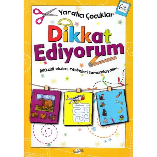 Dikkat Ediyorum 6 Yaş - Yaratıcı Çocuklar - Kolektif - Kukla Yayınları