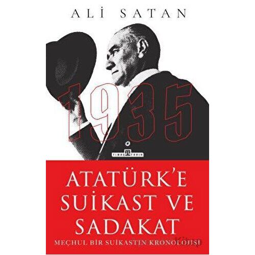 Atatürk’e Suikast ve Sadakat - Ali Satan - Timaş Yayınları