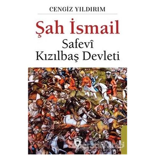 Şah İsmail - Safevi Kızılbaş Devleti - Cengiz Yıldırım - Dorlion Yayınları