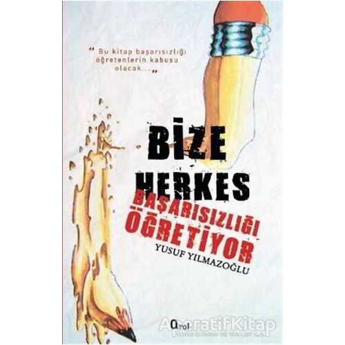 Bize Herkes Başarısızlığı Öğretiyor - Yusuf Yılmazoğlu - Araf Yayınları