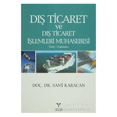 Dış Ticaret ve Dış Ticaret İşlemleri Muhasebesi - Sami Karacan - Umuttepe Yayınları