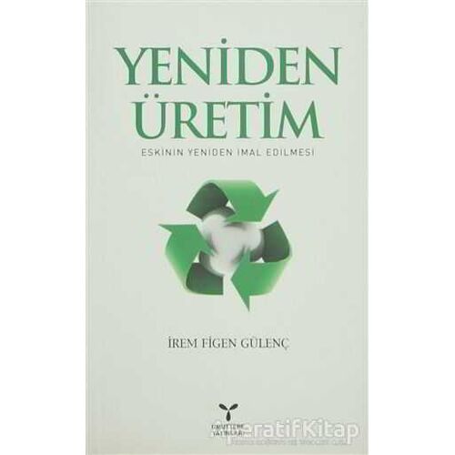 Yeniden Üretim: Eskinin Yeniden İmal Edilmesi - İrem Figen Gülenç - Umuttepe Yayınları