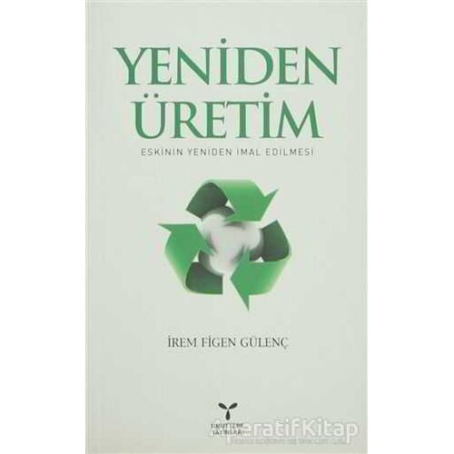 Yeniden Üretim: Eskinin Yeniden İmal Edilmesi - İrem Figen Gülenç - Umuttepe Yayınları