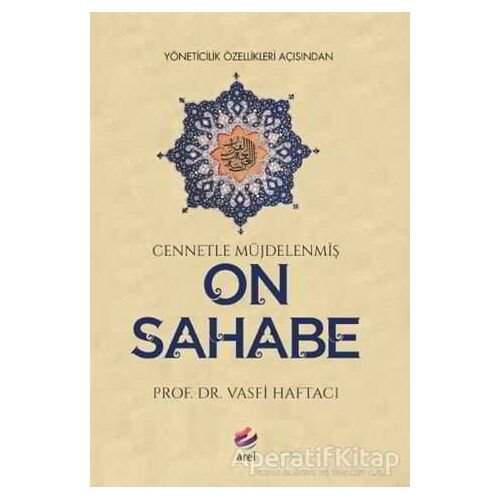 Yöneticilik Özellikleri Açısından Cennetle Müjdelenmiş On Sahabe - Vasfi Haftacı - Arel Kitap