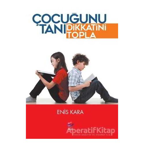 Çocuğunu Tanı Dikkatini Topla - Enis Kara - Arel Kitap