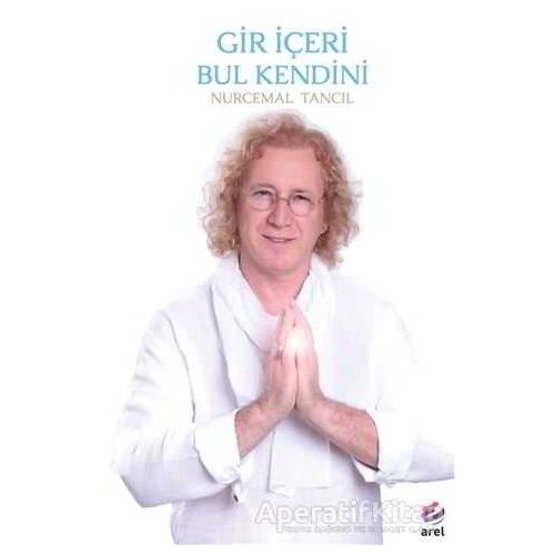 Gir İçeri Bul Kendini - Nurcemal Tancıl - Arel Kitap