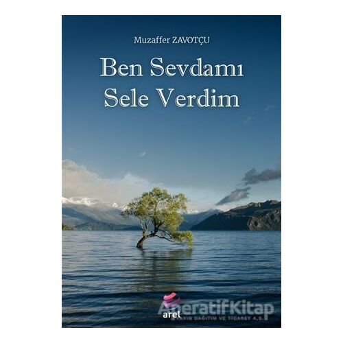 Ben Sevdamı Sele Verdim - Muzaffer Zavotçu - Arel Kitap