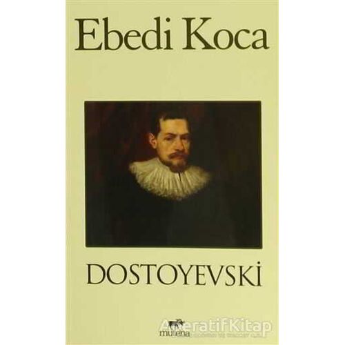 Ebedi Koca - Fyodor Mihayloviç Dostoyevski - Mutena Yayınları