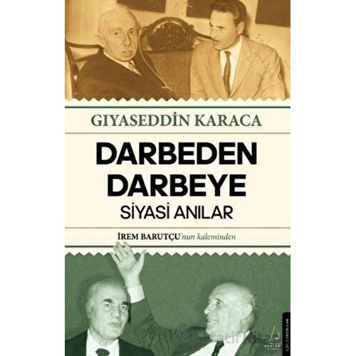 Darbeden Darbeye - Siyasi Anılar - Gıyaseddin Karaca - Destek Yayınları