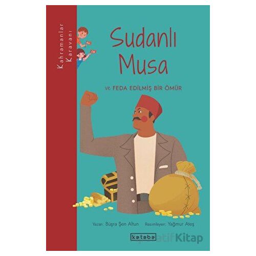 Sudanlı Musa ve Feda Edilmiş Bir Ömür - Büşra Şen Altun - Ketebe Çocuk