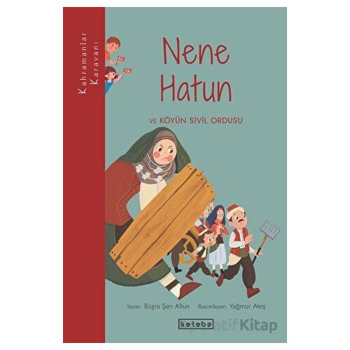 Nene Hatun ve Köyün Sivil Ordusu - Büşra Şen Altun - Ketebe Çocuk