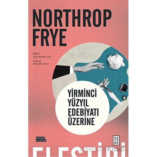 Yirminci Yüzyıl Edebiyatı Üzerine - Northrop Frye - Ketebe Yayınları