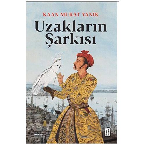 Uzakların Şarkısı - Kaan Murat Yanık - Ketebe Yayınları
