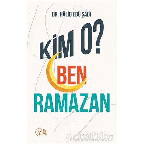 Kim O? Ben Ramazan - Halid Ebu Şadi - Nida Yayıncılık
