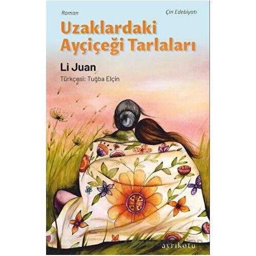 Uzaklardaki Ayçiçeği Tarlaları - Li Juan - Ayrıkotu Yayınları
