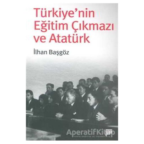 Türkiye’nin Eğitim Çıkmazı ve Atatürk - İlhan Başgöz - Pan Yayıncılık