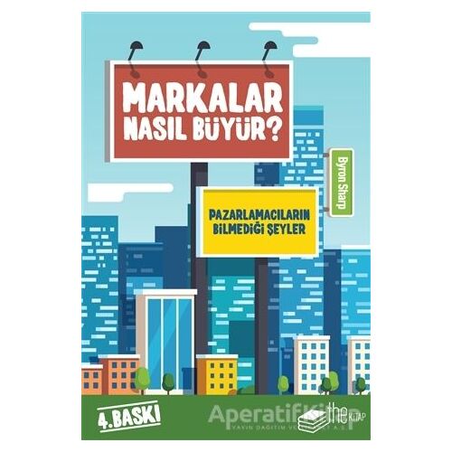 Markalar Nasıl Büyür? - Byron Sharp - The Kitap