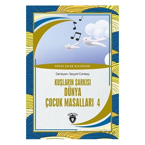 Kuşların Şarkısı Dünya Çocuk Masalları 4 - Kolektif - Dorlion Yayınları