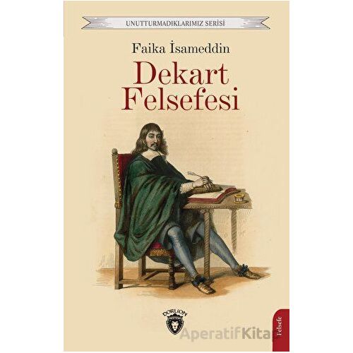 Dekart ve Felsefesi - Faika İsameddin - Dorlion Yayınları