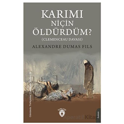 Karımı Niçin Öldürdüm? - Alexandre Dumas Fils - Dorlion Yayınları