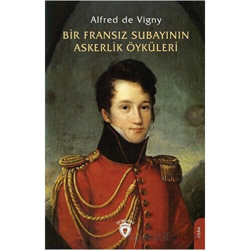 Bir Fransız Subayının Askerlik Öyküleri - Alfred de Vigny - Dorlion Yayınları