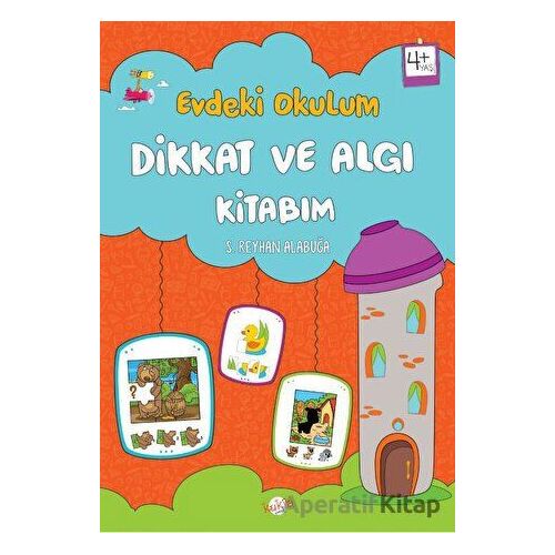 Evdeki Okulum / Dikkat ve Algı Kitabım 4+ Yaş - S. Reyhan Alabuğa - Kukla Yayınları