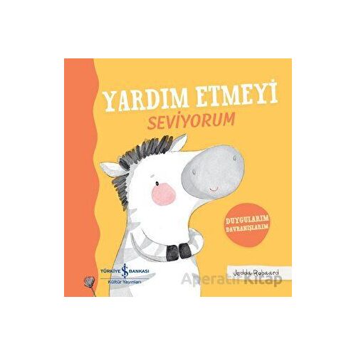 Yardım Etmeyi Seviyorum - Duygularım Davranışlarım - Jedda Robaard - İş Bankası Kültür Yayınları