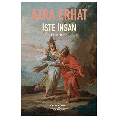 İşte İnsan - Ecce Homo - Azra Erhat - İş Bankası Kültür Yayınları