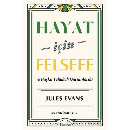 Hayat İçin Felsefe - ve Başka Tehlikeli Durumlarda - Jules Evans - Koridor Yayıncılık