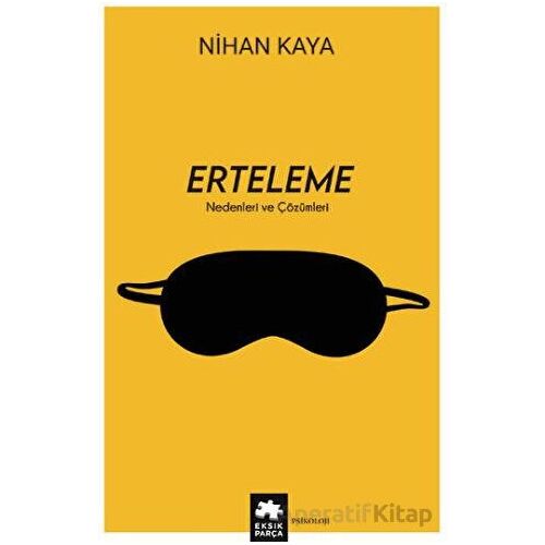 Erteleme Nedenleri ve Çözümleri - Nihan Kaya - Eksik Parça Yayınları
