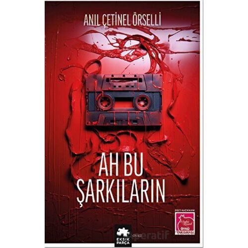 Ah Bu Şarkıların - Anıl Çetinel Örselli - Eksik Parça Yayınları