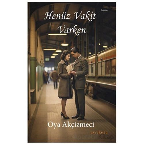 Henüz Vakit Varken - Oya Akçizmeci - Ayrıkotu Yayınları