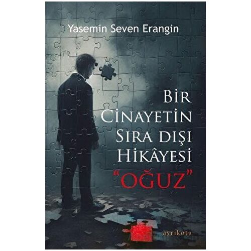Bir Cinayetin Sıra Dışı Hikayesi - Oğuz - Yasemin Seven Erangin - Ayrıkotu Yayınları