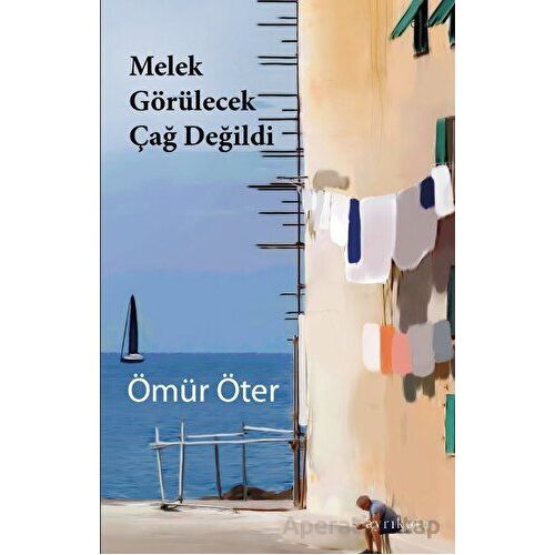 Melek Görülecek Çağ Değildi - Ömür Öter - Ayrıkotu Yayınları