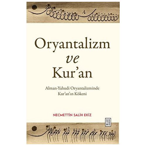 Oryantalizm ve Kur’an - Necmettin Salih Ekiz - Ketebe Yayınları