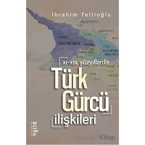 XI.-XIII. Yüzyıllarda Türk-Gürcü İlişkileri - İbrahim Tellioğlu - Bilge Kültür Sanat