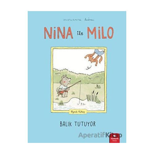 Nina ile Milo Balık Tutuyor - Marianne Dubuc - Redhouse Kidz Yayınları