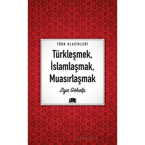 Türkleşmek, İslamlaşmak, Muasırlaşmak - Ziya Gökalp - Ema Kitap
