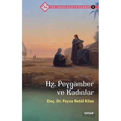 Hz. Peygamber ve Kadınlar - Tüm İnsanların Peygamberi 3 - Feyza Betül Köse - Beyan Yayınları