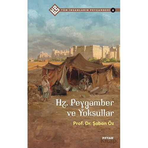 Hz. Peygamber ve Yoksullar - Tüm İnsanların Peygamberi 6 - Şaban Öz - Beyan Yayınları