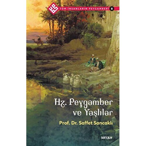 Hz. Peygamber ve Yaşlılar - Tüm İnsanların Peygamberi 8 - Saffet Sancaklı - Beyan Yayınları